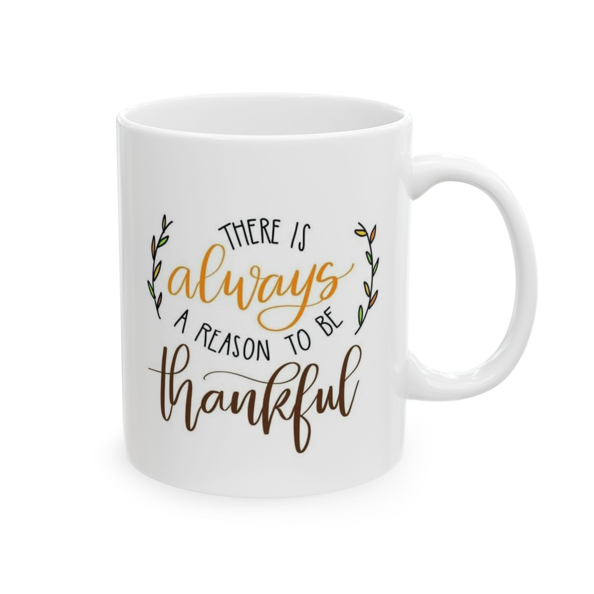 There's Always a Reason to Be Thankful Coffee Cup, Gift for Friends, Home Decor, Inspirational Drinkware, Holiday Present