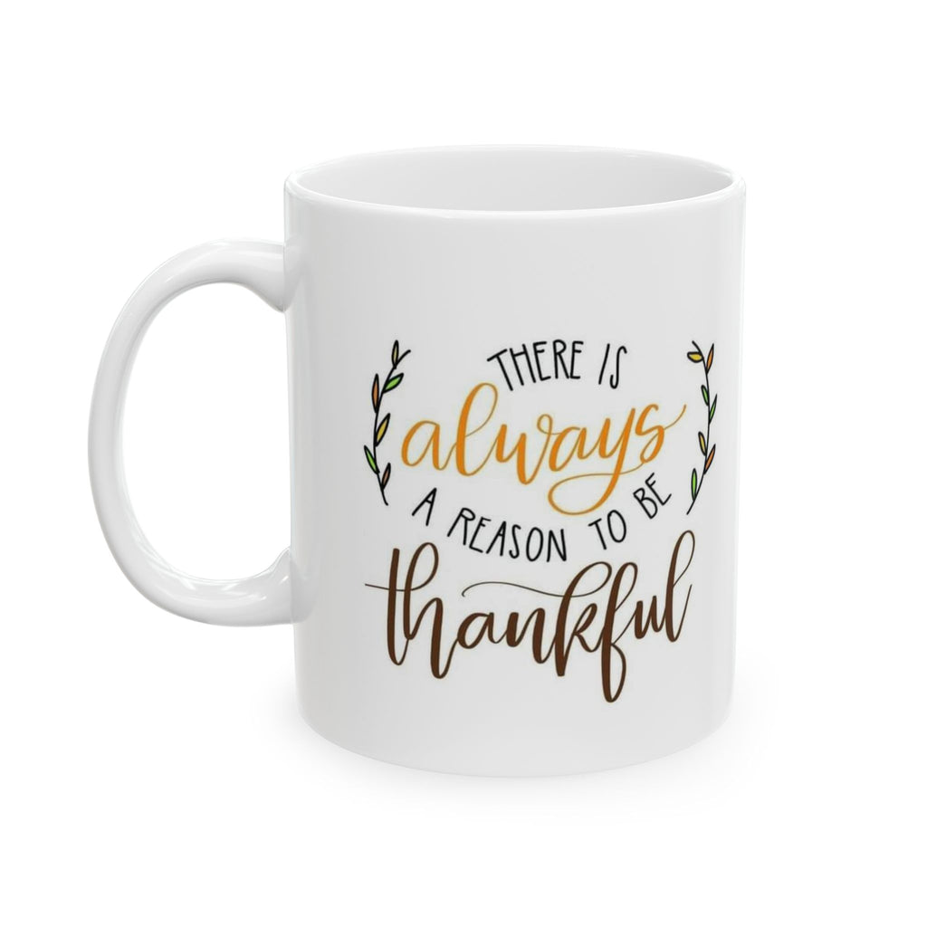 There's Always a Reason to Be Thankful Coffee Cup, Gift for Friends, Home Decor, Inspirational Drinkware, Holiday Present