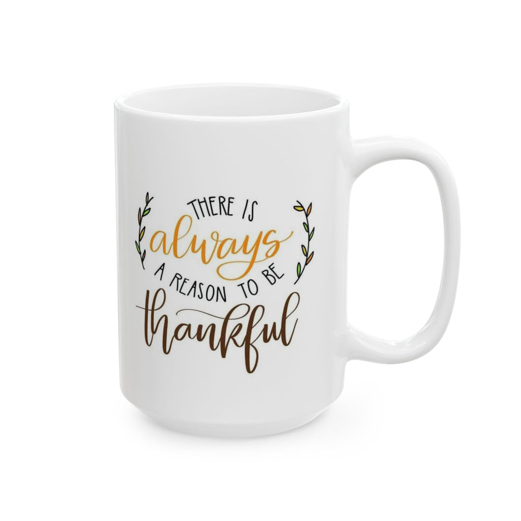 There's Always a Reason to Be Thankful Coffee Cup, Gift for Friends, Home Decor, Inspirational Drinkware, Holiday Present